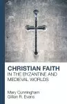 Christian Faith in the Byzantine and Medieval Worlds