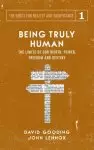 Being Truly Human: The Limits of our Worth, Power, Freedom and Destiny