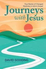 Journeys with Jesus: True Stories of Changed Destinies in John's Gospel