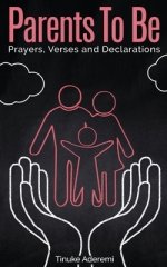 Parents To Be: Prayers, Verses and Declarations