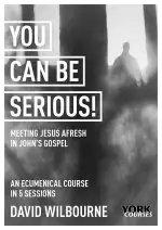 You Can Be Serious! Meeting Jesus afresh in John's Gospel