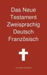 Neue Testament Zweisprachig, Deutsch - Franzosisch