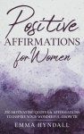 Positive Affirmations  For Women: 250 Motivating Quotes & Affirmations  to Inspire your Wonderful Growth.