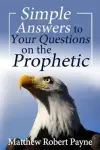 Simple Answers to Your Questions on the Prophetic