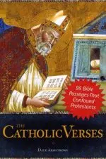 The Catholic Verses: 95 Bible Passages That Confound Protestants