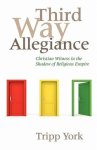 Third Way Allegiance: Christian Witness in the Shadow of Religious Empire