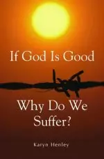 If God Is Good, Why Do We Suffer?