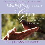 Growing Through Grief, An Adult's Navigation Through The Loss Of A Loved One