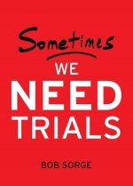 Sometimes We Need Trials