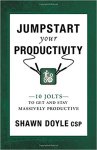 Jumpstart Your Productivity: 10 Jolts to Get and Stay Massively Productive