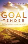 The Goal Tender: A Journey to Living the Life of Your Dreams