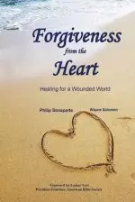 Forgiveness from the  Heart: Healing for a Wounded World