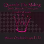 Queen in the Making Leader's Guide: 30 Week Bible Study for Teen Girls