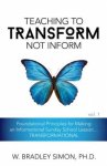 Teaching to Transform Not Inform 1: Foundational Principles for Making an Informational Sunday School Lesson...TRANSFORMATIONAL (Sunday School Teacher