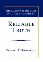 Reliable Truth: The Validity of the Bible in an Age of Skepticism