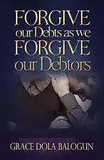 Forgive Our Debts as We Forgive Our Debtors