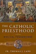 The Catholic Priesthood: Biblical Foundations