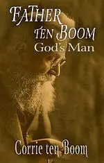 Father ten Boom, God's Man