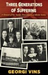 Three Generations of Suffering: A Chronicle of One Family's Persecution in an Atheistic Society