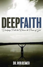 Deep Faith: Developing Faith That Releases the Power of God