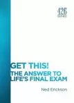 Get This! The Answer to Life's Final Exam