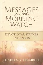 Messages for the Morning Watch: Devotional Studies in Genesis