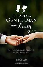 It Takes a Gentleman and a Lady: The Old-Fashioned Etiquette of Falling in Love