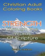 Christian Adult Coloring Books:Strength Through The Words Of Scripture: A Caring Book of Inspirational Quotes And Color-In Images for Grown-Ups of Fai