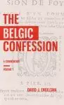 The Belgic Confession: A Commentary (Volume 1)