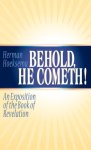 Behold, He Cometh: An Exposition of the Book of Revelation