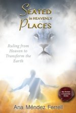 Seated In Heavenly Places: New Revised and Augmented Version