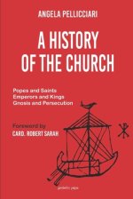 A History of the Church: Popes and Saints, Emperors and Kings, Gnosis and Persecution