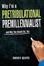 Why I Am A Pretribulational Premillennialist: And Why You Should Be, Too