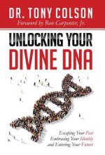 Unlocking Your Divine DNA: Escaping Your Past, Embracing Your Identity, and Entering Your Future