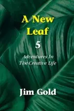 A New Leaf 5: Adventures In The Creative Life