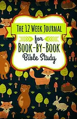 The 12 Week Journal for Book-By-Book Bible Study: A Workbook for Understanding Biblical Places, People, History, and Culture