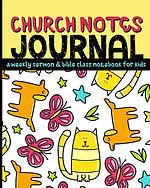 Church Notes Journal: A Weekly Sermon and Bible Class Notebook for Kids