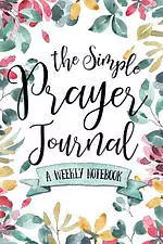 The Simple Prayer Journal: A Weekly Notebook