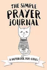 The Simple Prayer Journal: A Notebook for Girls