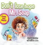 Don't lose hope Mr. Soap: Rhyming story to encourage healthy habits / personal hygiene