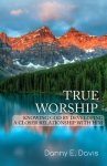 True Worship: Knowing God by Developing a Closer Relationship With Him