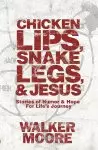 Chicken Lips, Snake Legs, and Jesus: Stories of Humor and Hope for Life's Journey