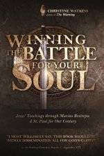 Winning the Battle for Your Soul: Jesus' Teachings through Marino Restrepo: A St. Paul for Our Century