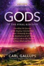 Gods of the Final Kingdom: Unveiling the Secrets of the Raging Celestial War that Ultimately Results in the Restitution of All Things Brought to