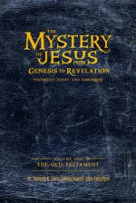 The Mystery of Jesus: From Genesis to Revelation-Yesterday, Today, and Tomorrow: Volume 1: The Old Testament