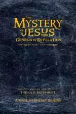 The Mystery of Jesus: From Genesis to Revelation-Yesterday, Today, and Tomorrow: Volume 1: The Old Testament