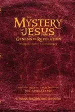 The Mystery of Jesus: From Genesis to Revelation-Yesterday, Today, and Tomorrow: Volume 3: The Apocalypse