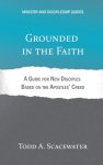 Grounded in the Faith: A Guide for New Disciples Based on the Apostles' Creed