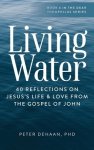 Living Water: 40 Reflections on Jesus's Life and Love from the Gospel of John