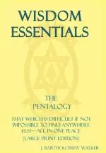 Wisdom Essentials the Pentalogy: That Which Is Difficult If Not Impossible to Find Anywhere Else-All in One Place [Large Print Edition]